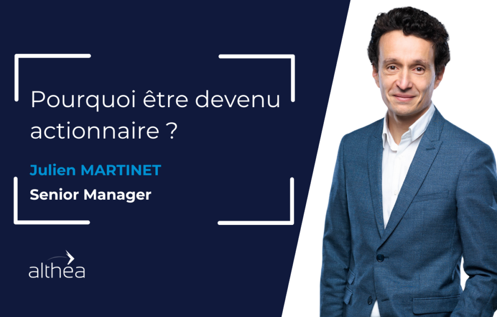 Découvrez le témoignage Julien Martinet, Senior Manager devenu actionnaire chez Althéa